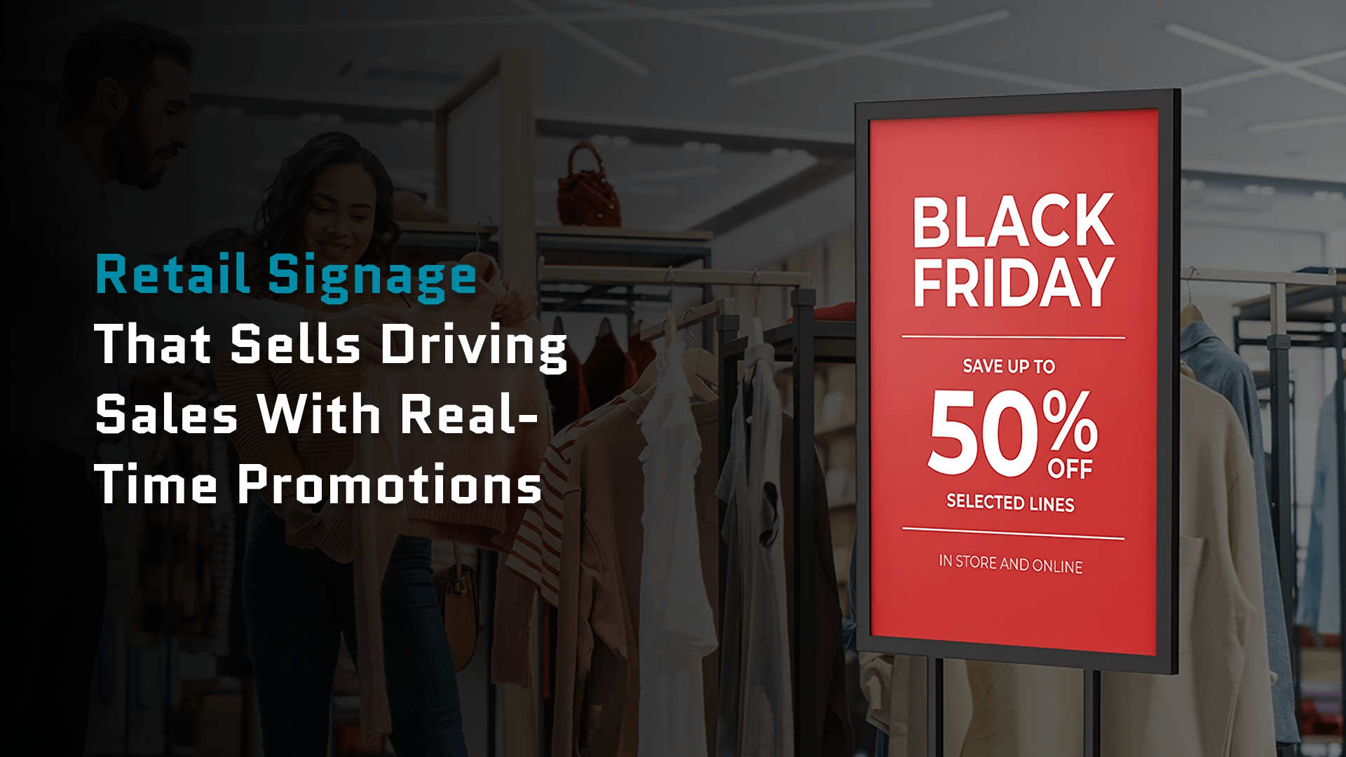 You are currently viewing Retail Signage That Sells – Driving Sales With Real-Time Promotions
